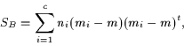 \begin{displaymath}S_{B}=\sum_{i=1}^{c} n_{i}(m_{i} - m)(m_{i} - m)^{t}, \end{displaymath}