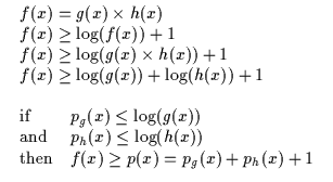$\displaystyle \begin{array}{l}
\begin{array}{l}
f(x) = g(x) \times h(x) \\
f(x...
...x)) \\
{\rm then} & f(x) \geq p(x) = p_g(x) + p_h(x) + 1\end{array}\end{array}$