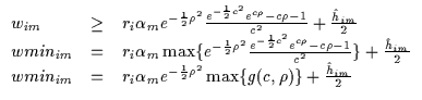 $\displaystyle \begin{array}{lll}
w_{im} & \geq & r_i \alpha_m
e^{-\frac{1}{2} \...
...ac{1}{2} \rho^2}
\max \{ g(c,\rho) \} + \frac{{\hat h}_{im}}{2} \\
\end{array}$