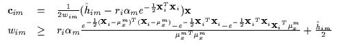 $\displaystyle \begin{array}{lll}
{\bf c}_{im} & = & \frac{1}{2w_{im}} ( {\hat h...
...}_i}^T{\mu_x^m}
}
{{\mu_x^m}^T {\mu_x^m}} + \frac{{\hat h}_{im}}{2}
\end{array}$