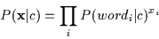 \begin{displaymath}P({\bf x}\vert c) = \prod_i P(word_i\vert c)^{x_i}
\end{displaymath}