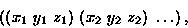 \begin{displaymath}\left((x_1\ y_1\ z_1)\ (x_2\ y_2\ z_2)\ \ldots \right),
\end{displaymath}