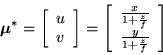 \begin{displaymath}
{\mbox{\boldmath$ \mu $}}^{*} = \left[ \begin{array}{c} u \\...
...frac{z}{f}} \\
\frac{y}{1 + \frac{z}{f}} \end{array} \right]
\end{displaymath}