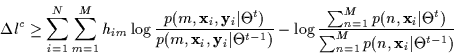 \begin{displaymath}\Delta l^c
\geq \sum_{i=1}^N \sum_{m=1}^M
{ h}_{im}
\log \fr...
...t \Theta^t)} {\sum_{n=1}^M p(n, {\bf x}_i \vert
\Theta^{t-1})}
\end{displaymath}