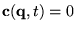 ${\bf c}({\bf q}, t) = 0$