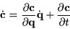 \begin{displaymath}
\dot{\bf c} =
\frac{\partial {\bf c}}{\partial {\bf q}} \dot{\bf q} +
\frac{\partial {\bf c}}{\partial t}
\end{displaymath}