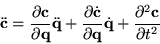 \begin{displaymath}
\ddot{\bf c} =
\frac{\partial {\bf c}}{\partial {\bf q}} ...
...bf q}} \dot{\bf q} +
\frac{\partial^2 {\bf c}}{\partial t^2}
\end{displaymath}
