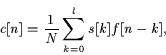 \begin{displaymath}c[n]=\frac{1}{N} \sum_{k=0}^{l} s[k] f[n-k],
\end{displaymath}