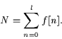 \begin{displaymath}N=\sum_{n=0}^{l} f[n].
\end{displaymath}