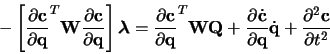 \begin{displaymath}
-\left[
\frac{\partial {\bf c}}{\partial {\bf q}}^{T}
{...
...}} \dot{\bf q} +
\frac{\partial^{2} {\bf c}}{\partial t^{2}}
\end{displaymath}