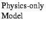 $\textstyle \parbox{0.80in}{Physics-only Model
\\
}$